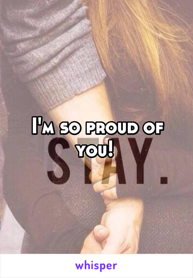 I'm so proud of you! 