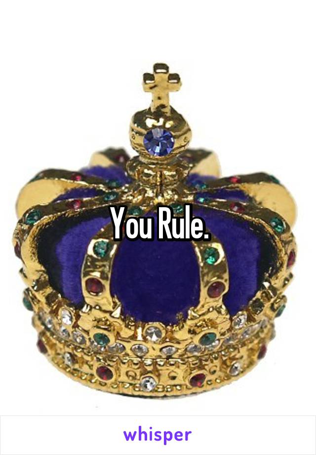 You Rule.