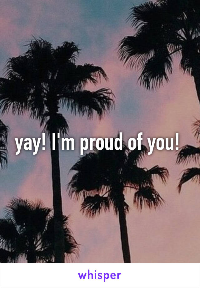 yay! I'm proud of you! 