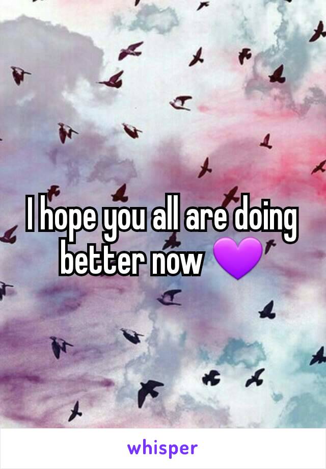 I hope you all are doing better now 💜