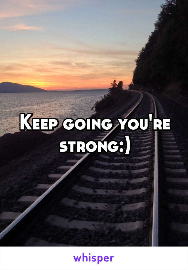 Keep going you're strong:)