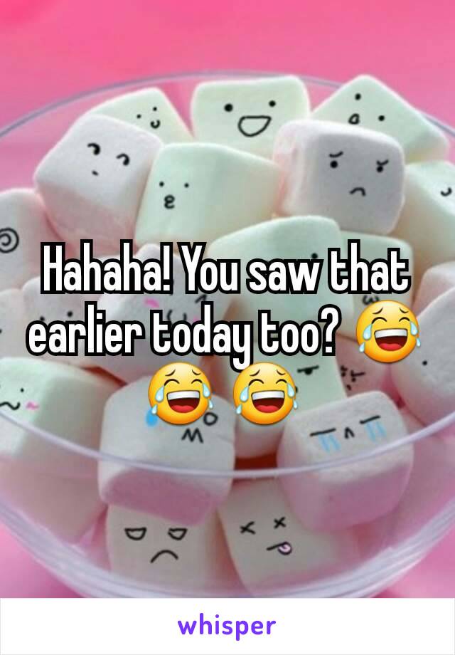 Hahaha! You saw that earlier today too? 😂 😂 😂 