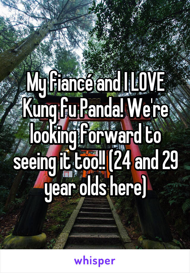 My fiancé and I LOVE Kung fu Panda! We're looking forward to seeing it too!! (24 and 29 year olds here)