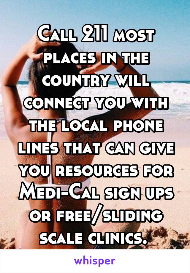 Call 211 most places in the country will connect you with the local phone lines that can give you resources for Medi-Cal sign ups or free/sliding scale clinics. 