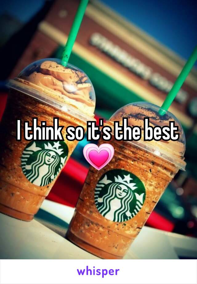 I think so it's the best 💗