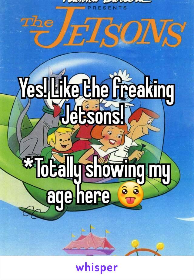Yes! Like the freaking Jetsons!  

*Totally showing my age here 😛