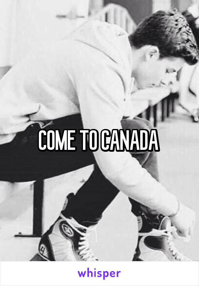 COME TO CANADA 