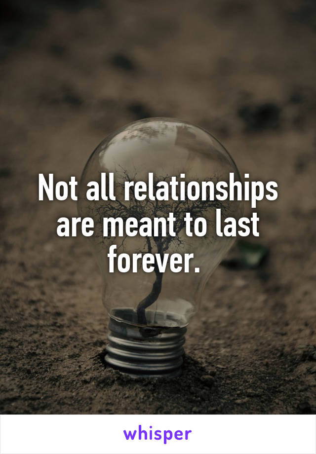 Not all relationships are meant to last forever. 
