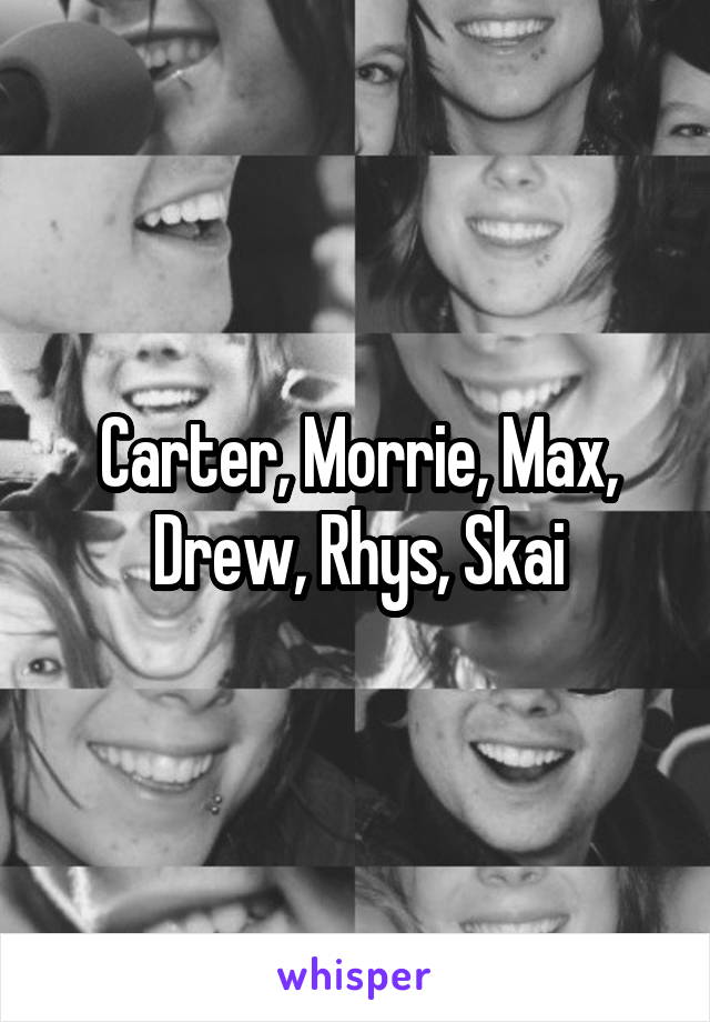 Carter, Morrie, Max, Drew, Rhys, Skai