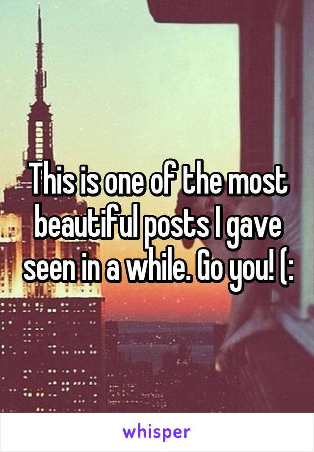 This is one of the most beautiful posts I gave seen in a while. Go you! (: