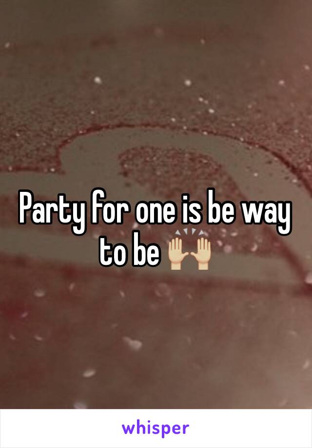 Party for one is be way to be 🙌🏼