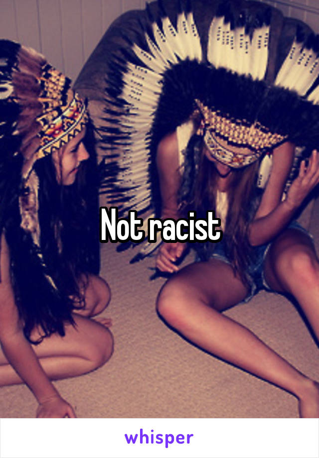 Not racist