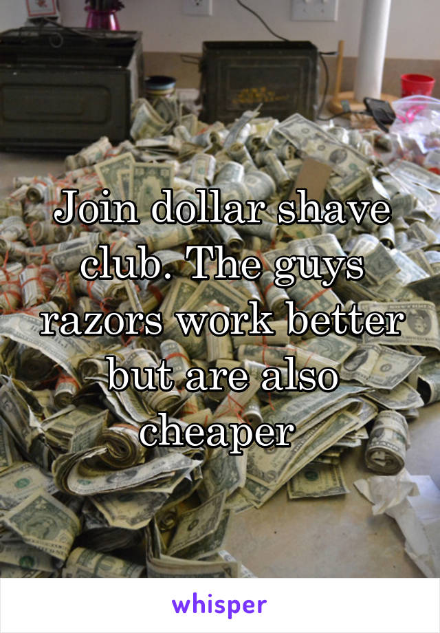 Join dollar shave club. The guys razors work better but are also cheaper 