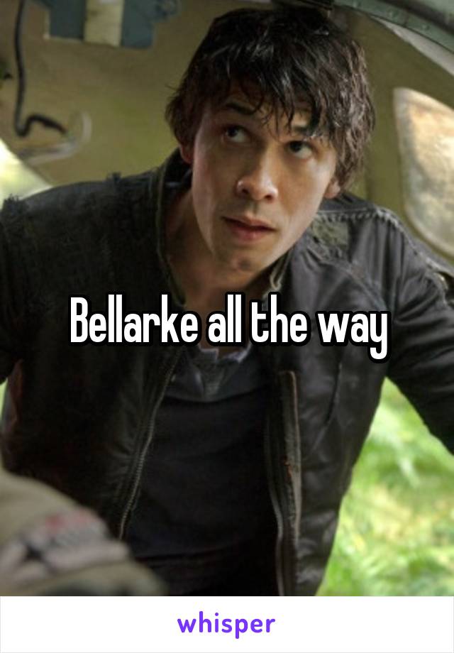 Bellarke all the way