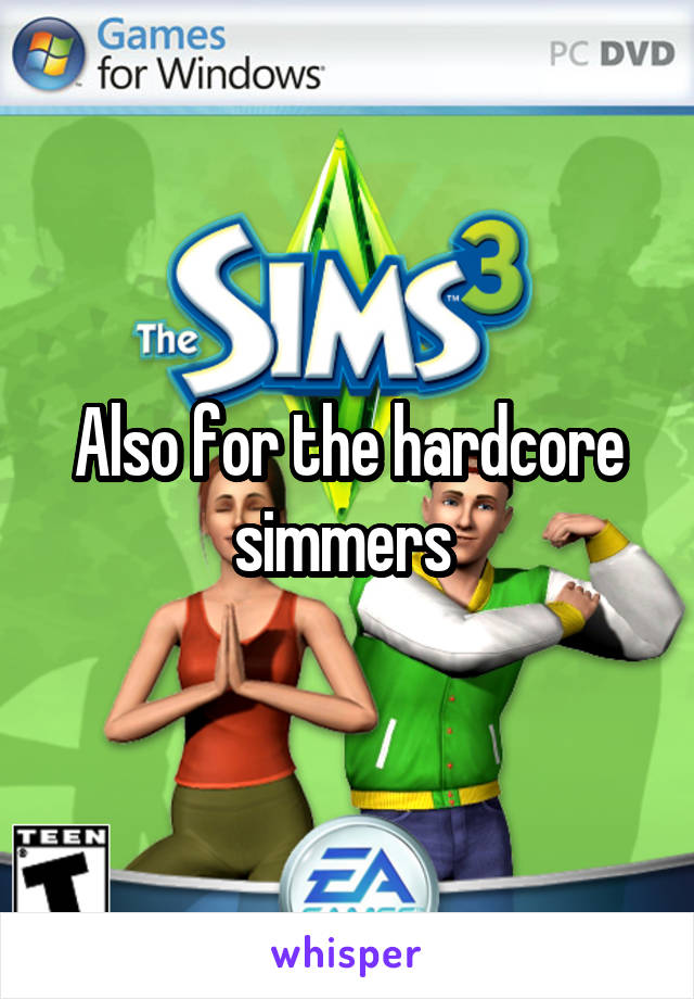 Also for the hardcore simmers 
