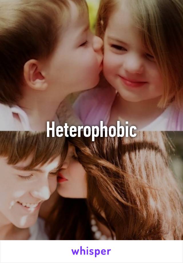 Heterophobic