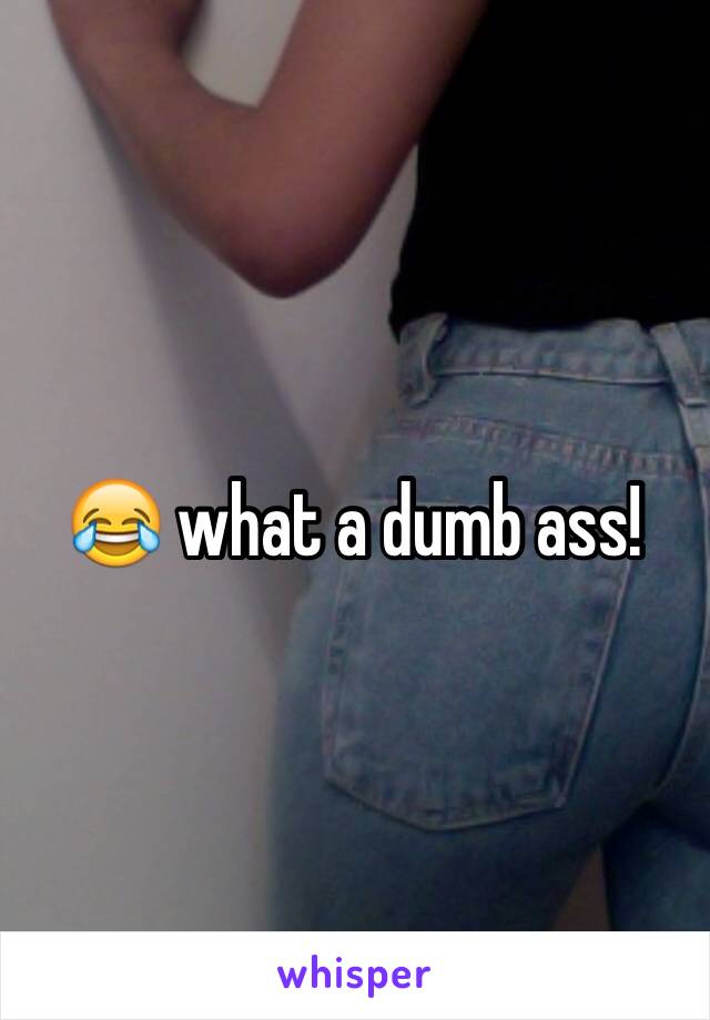 😂 what a dumb ass!