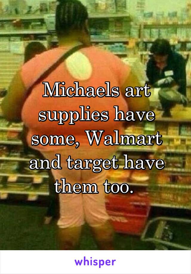 Michaels art supplies have some, Walmart and target have them too. 