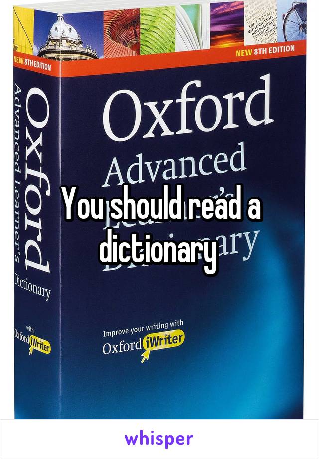 You should read a dictionary 