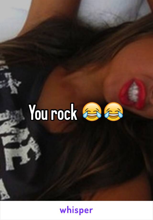 You rock 😂😂