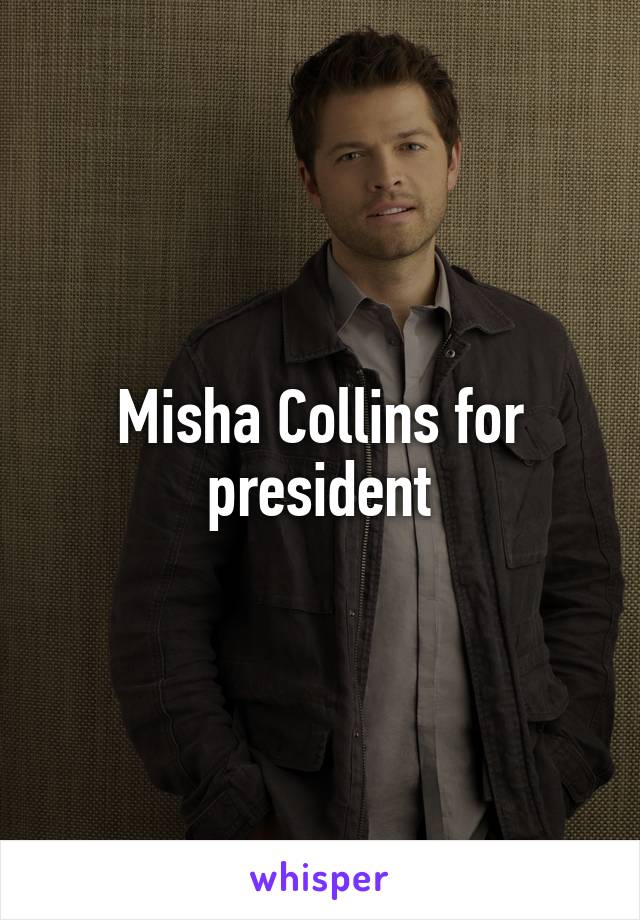 Misha Collins for president