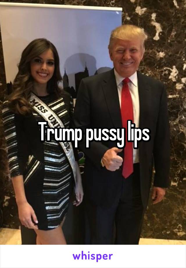 Trump pussy lips