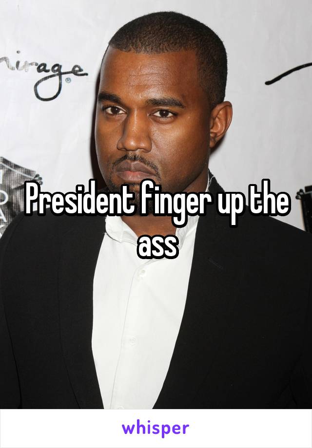 President finger up the ass