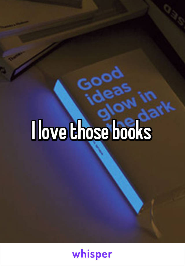 I love those books 