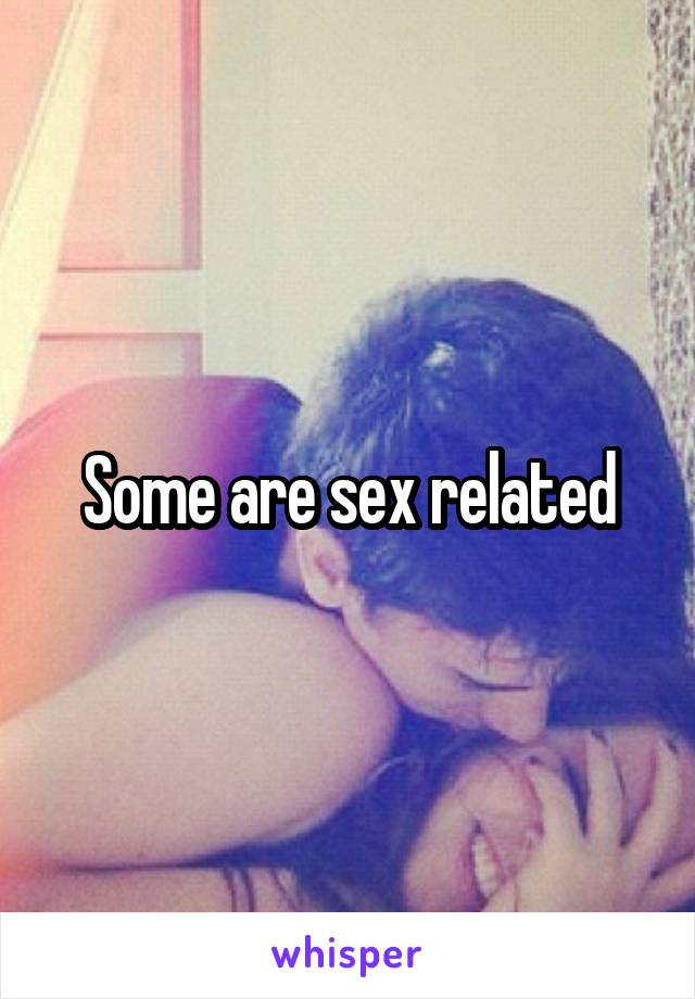 Some are sex related