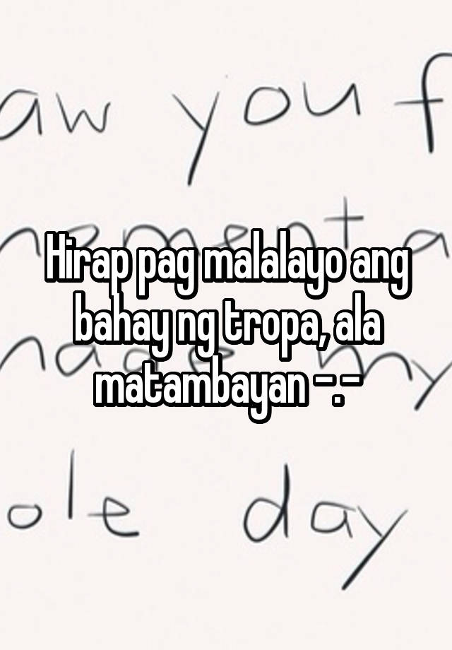 Hirap Pag Malalayo Ang Bahay Ng Tropa Ala Matambayan