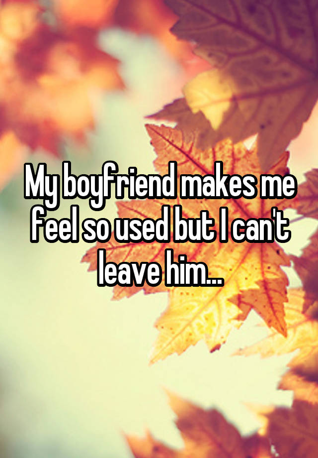 My Boyfriend Makes Me Feel Like I M Not Good Enough