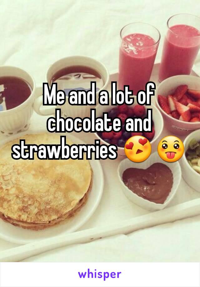 Me and a lot of chocolate and strawberries 😍😛