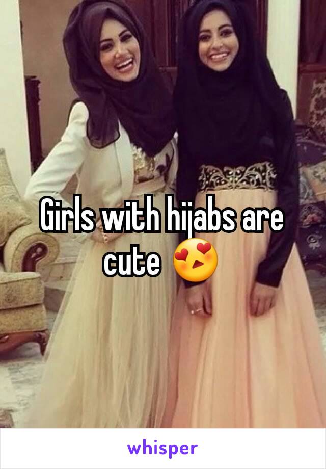 Girls with hijabs are cute 😍