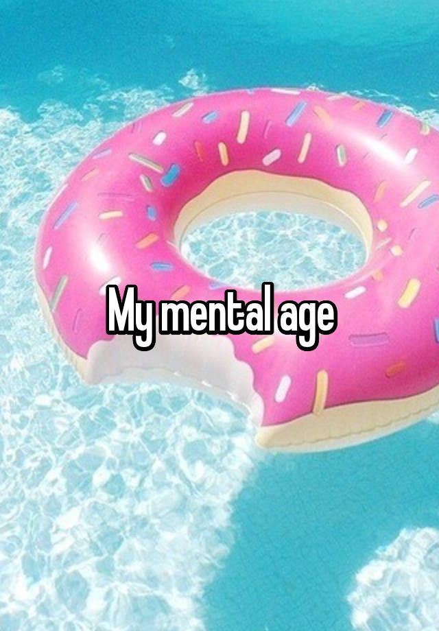 My mental age