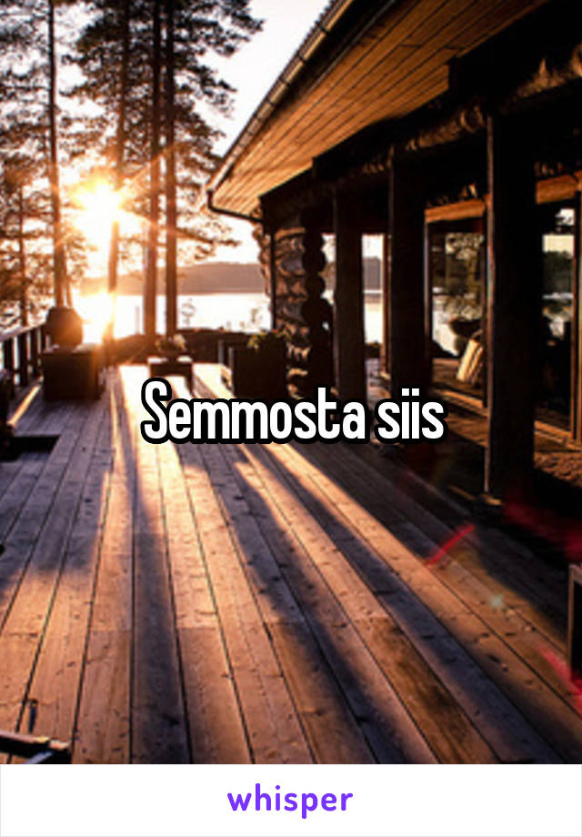 Semmosta siis