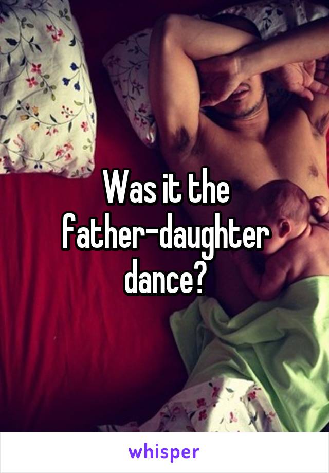 Was it the father-daughter dance?