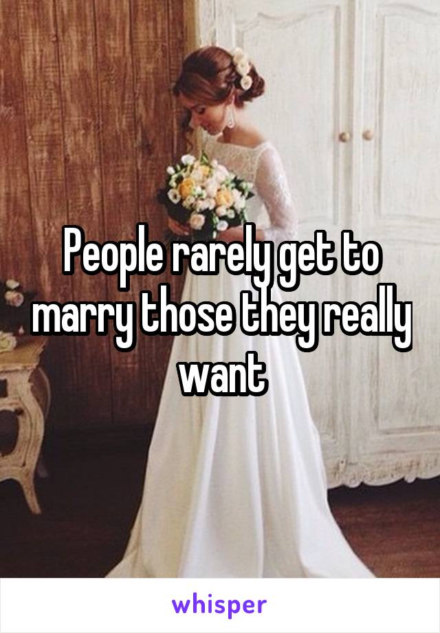 People rarely get to marry those they really want