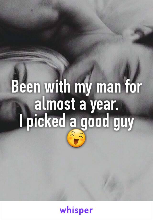 Been with my man for almost a year.
I picked a good guy 😄