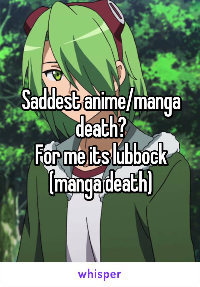 Saddest anime/manga death?
For me its lubbock (manga death)