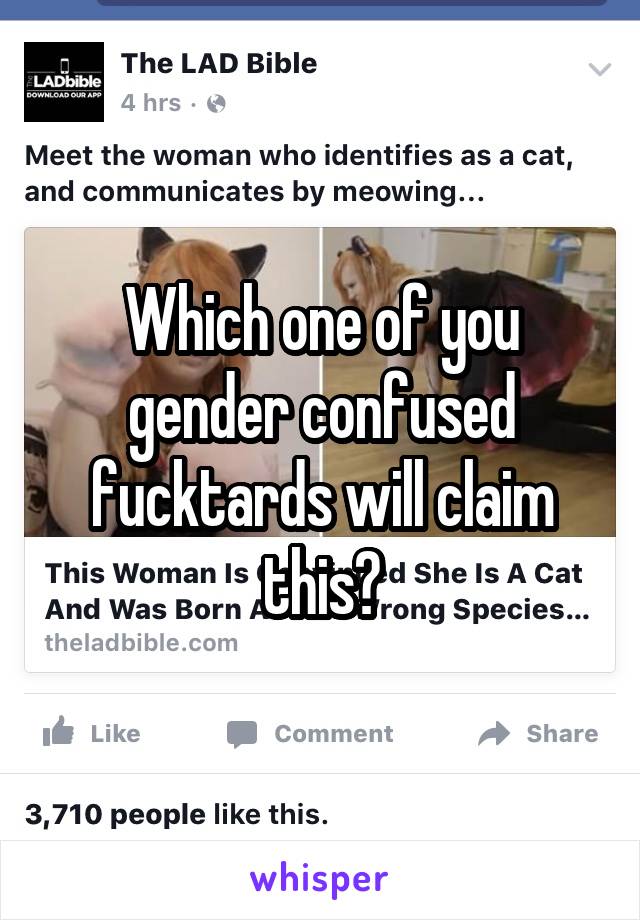 Which one of you gender confused fucktards will claim this?