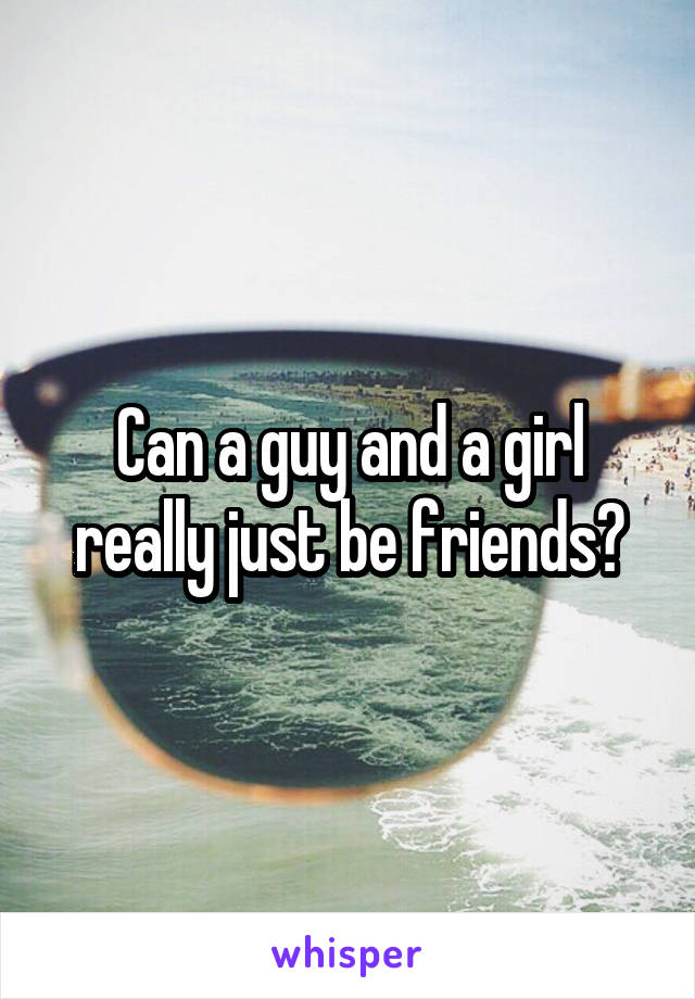 Can a guy and a girl really just be friends?