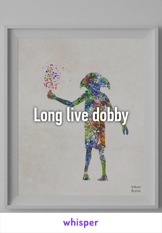 Long live dobby