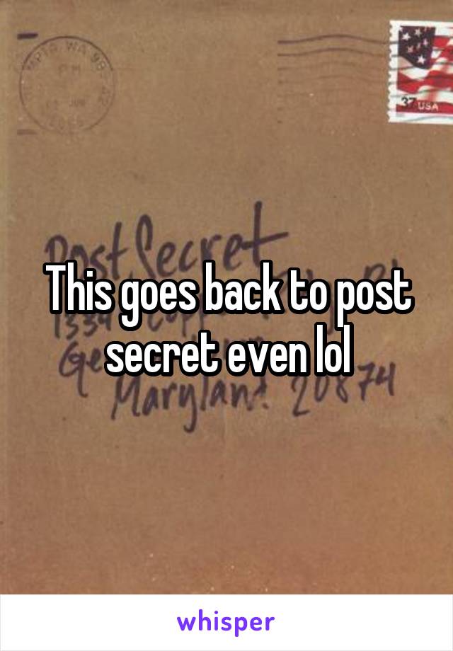 This goes back to post secret even lol