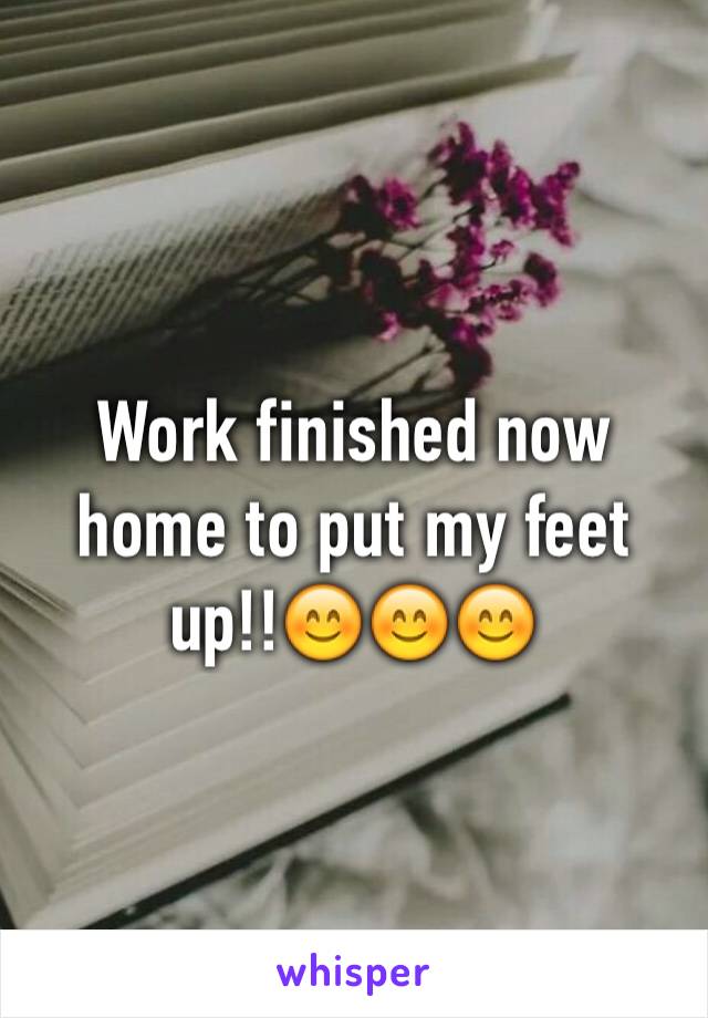 Work finished now home to put my feet up!!😊😊😊