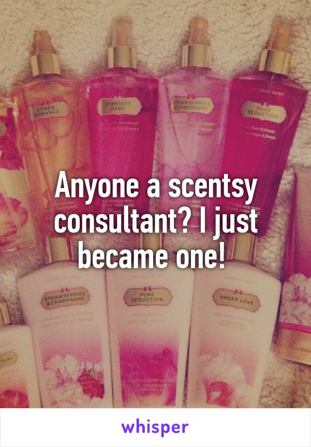Anyone a scentsy consultant? I just became one! 