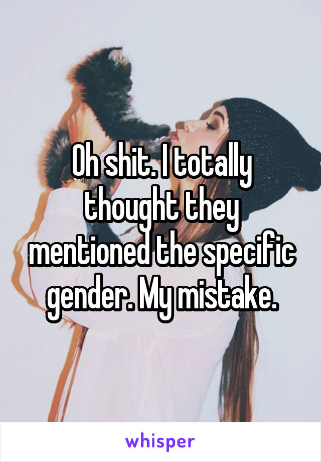 Oh shit. I totally thought they mentioned the specific gender. My mistake.