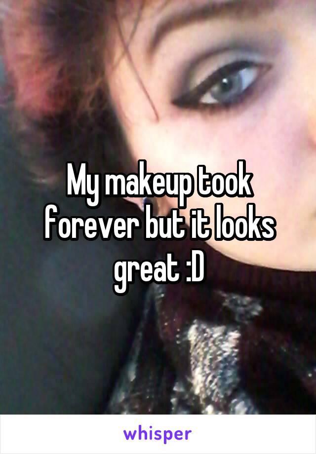 My makeup took forever but it looks great :D