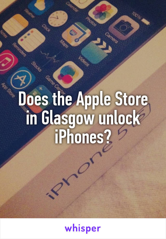 Does the Apple Store in Glasgow unlock iPhones?