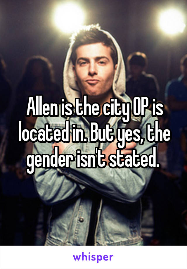 Allen is the city OP is located in. But yes, the gender isn't stated. 