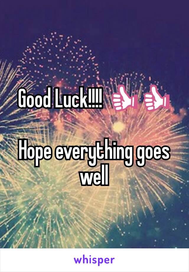 Good Luck!!!! 👍👍

Hope everything goes well